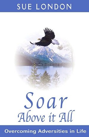 Soar Above It All - Overcoming Adversities in Life